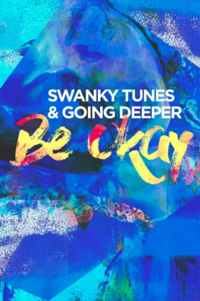 Swanky Tunes and Going Deeper. Be Ok