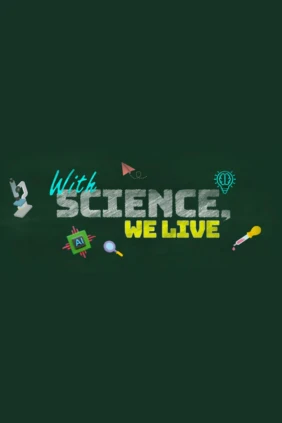 With science, we live