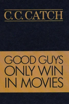 C.C.Catch. Good Guys Only Win In Movies