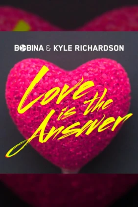 Bobina and Kyle Richardson Love Is The Answer