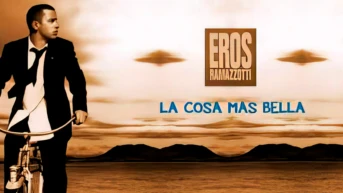 Eros Ramazzotti. La Cosa Mas Bella (Più Bella Cosa)
