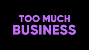 Too Much Business