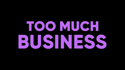 Too Much Business