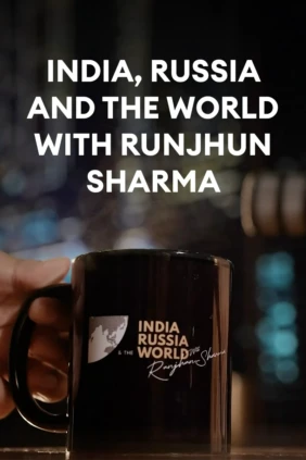 India, Russia and the World with Runjhun Sharma